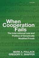 When cooperation fails : the international law and politics of genetically modified foods /