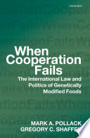 When cooperation fails : the international law and politics of genetically modified foods /