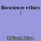 Bioscience ethics /