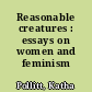 Reasonable creatures : essays on women and feminism /