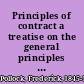 Principles of contract a treatise on the general principles concerning the validity of agreements in the law of England /