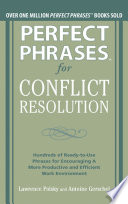Perfect phrases for conflict resolution : hundreds of ready-to-use phrases for encouraging a more productive and efficient work environment /