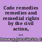 Code remedies remedies and remedial rights by the civil action, according to the reformed American procedure : a treatise adapted to use in all the states and territories where that system prevails /