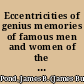 Eccentricities of genius memories of famous men and women of the platform and stage /