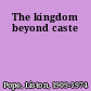 The kingdom beyond caste