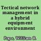 Tectical network management in a hybrid equipment environment /