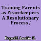 Training Parents as Peacekeepers A Resolutionary Process /