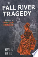 The Fall River tragedy : a history of the Borden murders /