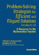 Problem-Solving Strategies for Efficient and Elegant Solutions, Grades 6-12 : a Resource for the Mathematics Teacher.