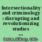 Intersectionality and criminology : disrupting and revolutionizing studies of crime /
