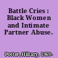 Battle Cries : Black Women and Intimate Partner Abuse.