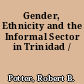 Gender, Ethnicity and the Informal Sector in Trinidad /