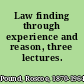 Law finding through experience and reason, three lectures.