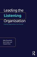Leading the listening organisation : creating organisations that flourish /