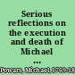Serious reflections on the execution and death of Michael Powars for the murder of Timothy Kennedy : to which is added, some appropriate poetry, and a brief reflection on the pirates, &c.