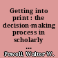 Getting into print : the decision-making process in scholarly publishing /