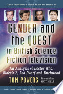Gender and the quest in British science fiction television : an analysis of Doctor Who, Blake's 7, Red Dwarf and Torchwood /