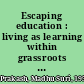 Escaping education : living as learning within grassroots cultures /