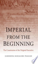 Imperial from the beginning : the constitution of the original executive /