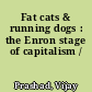 Fat cats & running dogs : the Enron stage of capitalism /