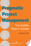 Pragmatic project management : five scalable steps to success /