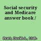 Social security and Medicare answer book /