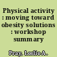 Physical activity : moving toward obesity solutions : workshop summary /