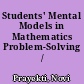 Students' Mental Models in Mathematics Problem-Solving /
