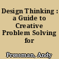 Design Thinking : a Guide to Creative Problem Solving for Everyone.