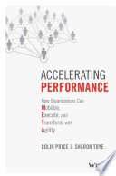 Accelerating performance : how organizations can mobilize, execute, and transform with agility /