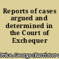 Reports of cases argued and determined in the Court of Exchequer