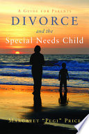Divorce and the special needs child : a guide for parents /