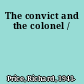 The convict and the colonel /