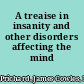 A treaise in insanity and other disorders affecting the mind /