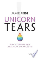 Unicorn tears : why startups fail and how to avoid it /