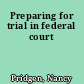 Preparing for trial in federal court