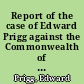 Report of the case of Edward Prigg against the Commonwealth of Pennsylvania : argued and adjudged in the Supreme Court of the United States at January term, 1842 : in which it was decided that all the laws of the several states relative to fugitive slaves are unconstitutional and void and that Congress have the exclusive power of legislation on the subject of fugitive slaves escaping into other states /