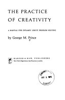The practice of creativity : a manual for dynamic group problem solving /