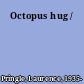 Octopus hug /
