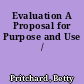 Evaluation A Proposal for Purpose and Use /