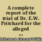 A complete report of the trial of Dr. E.W. Pritchard for the alleged poisoning of his wife and mother-in-law