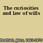 The curiosities and law of wills