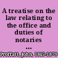 A treatise on the law relating to the office and duties of notaries public throughout the United States with forms of affidavits, acknowledgments, conveyances, depositions, protests, and legal instruments /