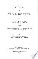 A treatise on trial by jury : including questions of law and fact : with an introductory chapter on the origin and history of jury trial /