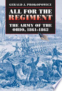 All for the regiment : the Army of the Ohio, 1861-1862 /