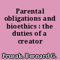 Parental obligations and bioethics : the duties of a creator /