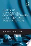 Limits to democratic constitutionalism in Central and Eastern Europe /