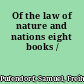 Of the law of nature and nations eight books /