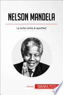 Nelson Mandela : la lucha contra el apartheid /