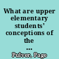 What are upper elementary students' conceptions of the natural world and how can their ideas inform school science? /